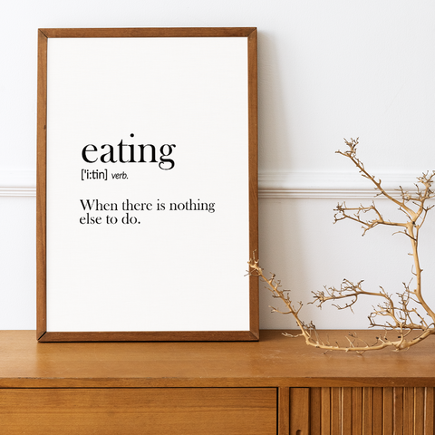 Eating when there is nothing else to do Wall art